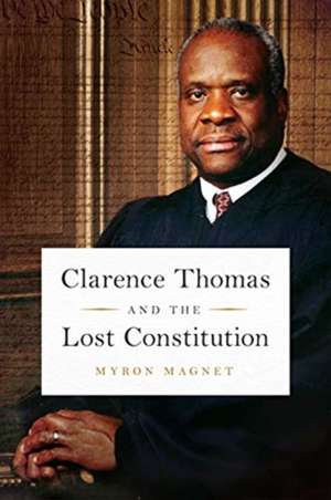 Clarence Thomas and the Lost Constitution de Myron Magnet