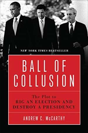 Ball of Collusion de Andrew C. McCarthy