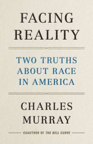 Facing Reality: Hard Truths about Race in America de Charles Murray