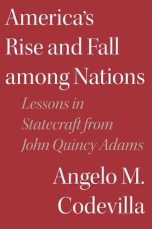 America's Rise and Fall among Nations de Angelo M Codevilla