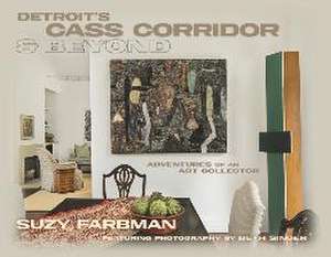 Detroit's Cass Corridor and Beyond de Suzy Farbman