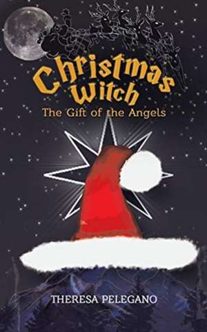 Christmas Witch, The Gift of the Angels de Theresa Pelegano