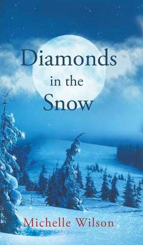 Diamonds in the Snow de Michelle Wilson