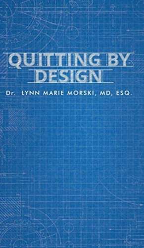 Quitting By Design de Lynn Marie Morski