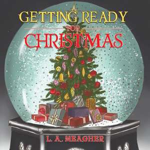 Getting Ready for Christmas de L. A. Meagher