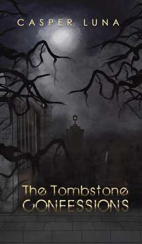 The Tombstone Confessions de Casper Luna