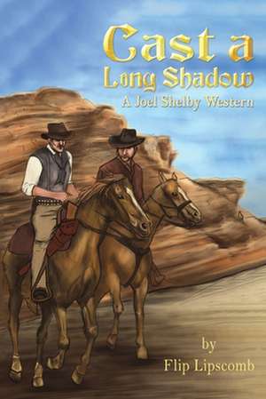 Cast a Long Shadow de Flip Lipscomb