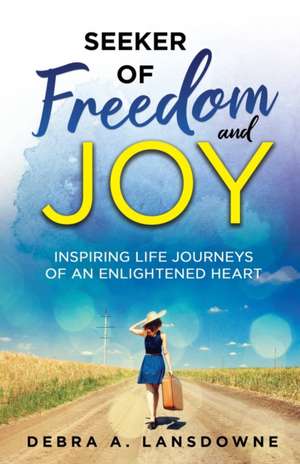 Seeker of Freedom and Joy de Debra A Lansdowne