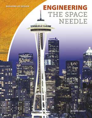 Engineering the Space Needle de Kate Conley