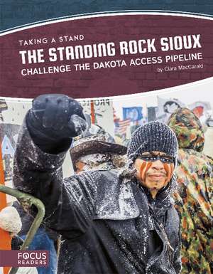 The Standing Rock Sioux Challenge the Dakota Access Pipeline de Clara MacCarald