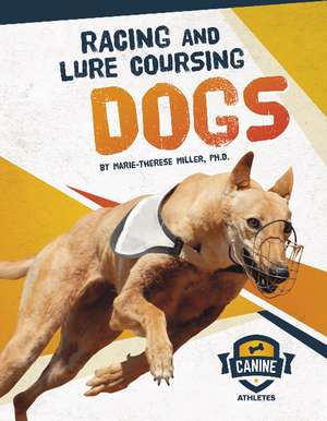 Racing and Lure Coursing Dogs de Marie-Therese Miller, Ph.D