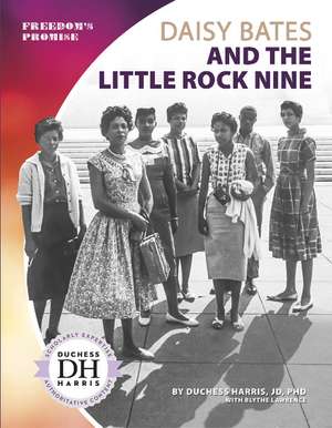 Daisy Bates and the Little Rock Nine de Duchess Harris, JD, PhD