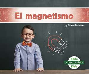 El magnetismo (Magnetism) de Grace Hansen