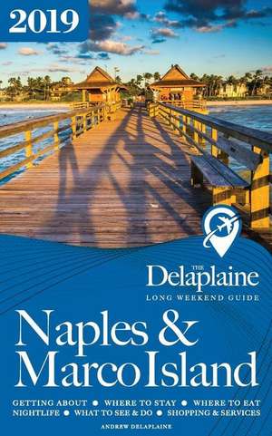 NAPLES & MARCO ISLAND - The Delaplaine 2019 Long Weekend Guide de Andrew Delaplaine