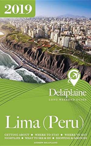 LIMA (Peru) - The Delaplaine 2019 Long Weekend Guide de Andrew Delaplaine