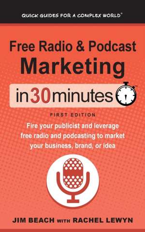 Free Radio & Podcast Marketing In 30 Minutes de Jim Beach