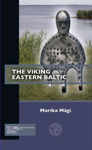 The Viking Eastern Baltic de Marika Mägi