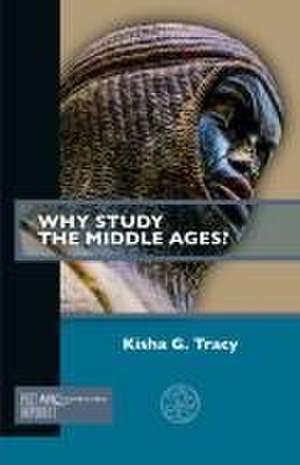 Why Study the Middle Ages? de Kisha G. Tracy