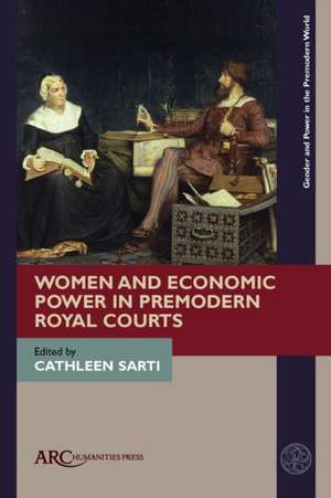 Women and Economic Power in Premodern Royal Courts de Cathleen Sarti