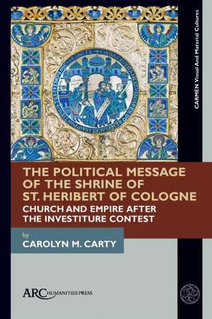 The Political Message of the Shrine of St. Herib – Church and Empire after the Investiture Contest de Carolyn M. Carty