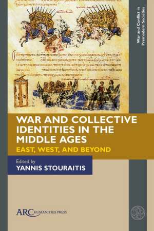 War and Collective Identities in the Middle Ages – East, West, and Beyond de Yannis Stouraitis