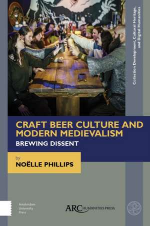 Craft Beer Culture and Modern Medievalism – Brewing Dissent de Noëlle Phillips