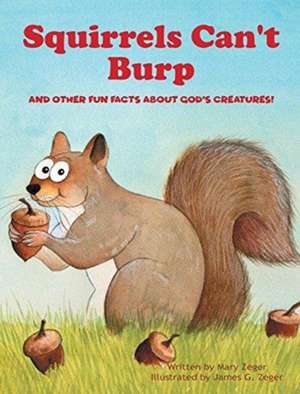 Squirrels Can't Burp de Mary Zeger