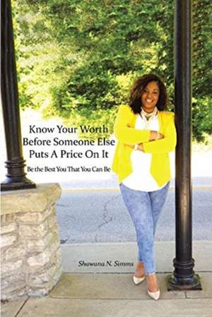 Know Your Worth Before Someone Else Puts A Price On It de Shawana N. Simms