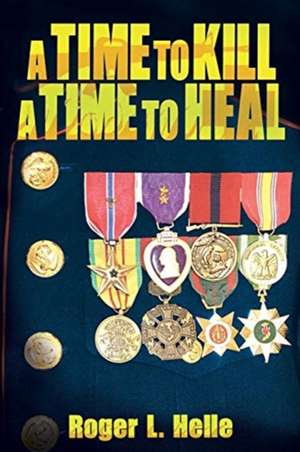 A Time to Kill, a Time to Heal de Roger L. Helle