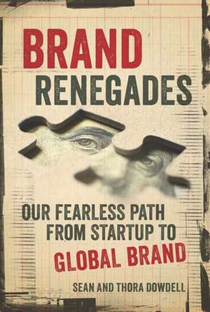 Brand Renegades: The Fearless Path from Startup to Global Brand de Thora Dowdell