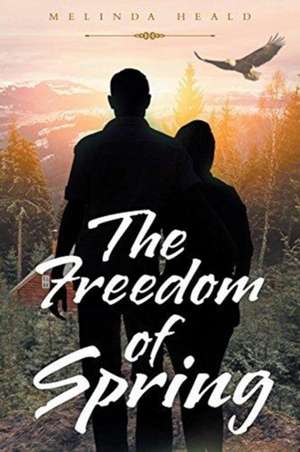 The Freedom of Spring de Melinda Heald