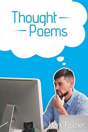 Thought Poems de Mark Fischer
