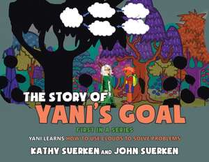 The Story of Yani's Goal: Yani Learns How to Use Clouds to Solve Problems de Kathy Suerken