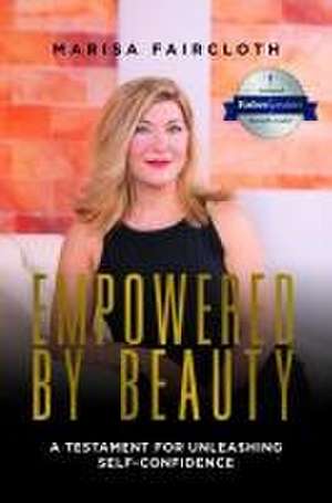 Empowered by Beauty: A Testament for Unleashing Self-Confidence de Marisa Faircloth