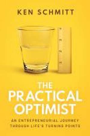 The Practical Optimist de Ken Schmitt