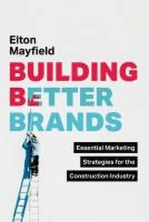 Building Better Brands de Elton Mayfield