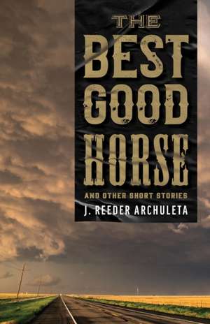 The Best Good Horse de J. Reeder Archuleta