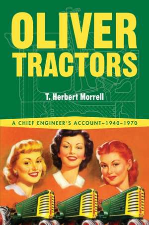 Oliver Tractors 1940 1960: An Engineer's Story de T. Herbert Morrell