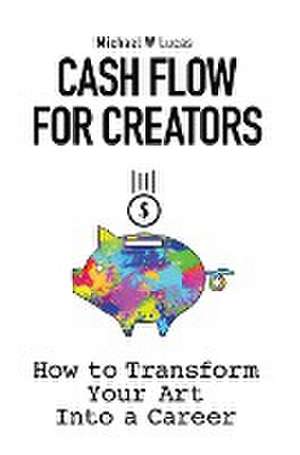 Cash Flow for Creators de Michael W Lucas