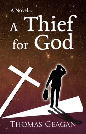 A Thief for God de Thomas Geagan