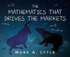 The Mathematics that Drives the Markets de Mark a Lytle