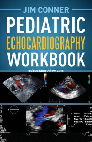 Pediatric Echocardiography Workbook de Jim Conner