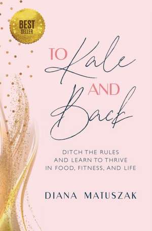 To Kale and Back de Diana Matuszak