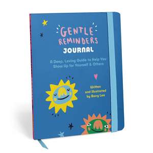 Gentle Reminders: A Deep, Loving Guide to Help You Show Up for Yourself & Others - A Guided Journal de Barry Lee