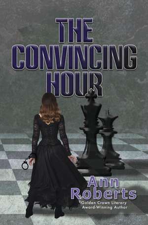 The Convincing Hour de Ann Roberts