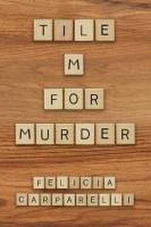 Tile M for Murder de Felicia Carparelli