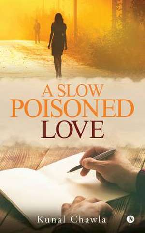 A Slow Poisoned Love de Chawla, Kunal