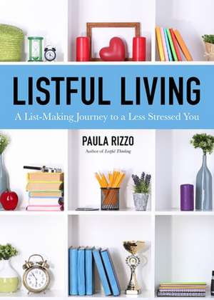 Listful Living: A List-Making Journey to a Less Stressed You de Paula Rizzo