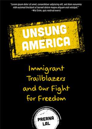 Unsung America: Immigrant Trailblazers and Our Fight for Freedom de Prerna Lal