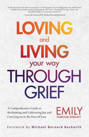 Loving and Living Your Way Though Grief de Emily Thiroux Threatt